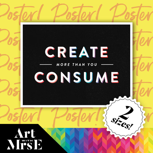 Create More Than You Consume Poster | Digital Download